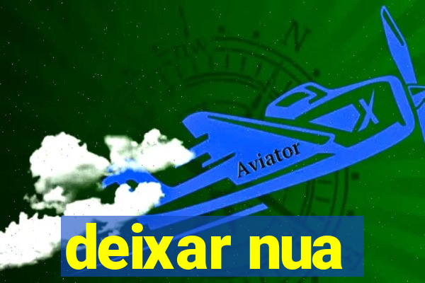 deixar nua